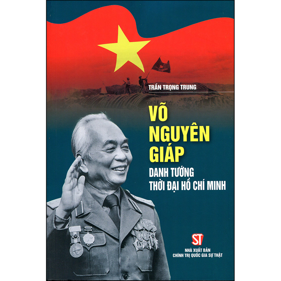 Combo 2 Cuốn: Võ Nguyên Giáp Danh Tướng Thời Đại Hồ Chí Minh + Tổng Tư Lệnh Võ Nguyên Giáp Trong Những Năm Đế Quốc Mỹ Leo Thang Chiến Tranh (1965-1969)(Tái Bản)