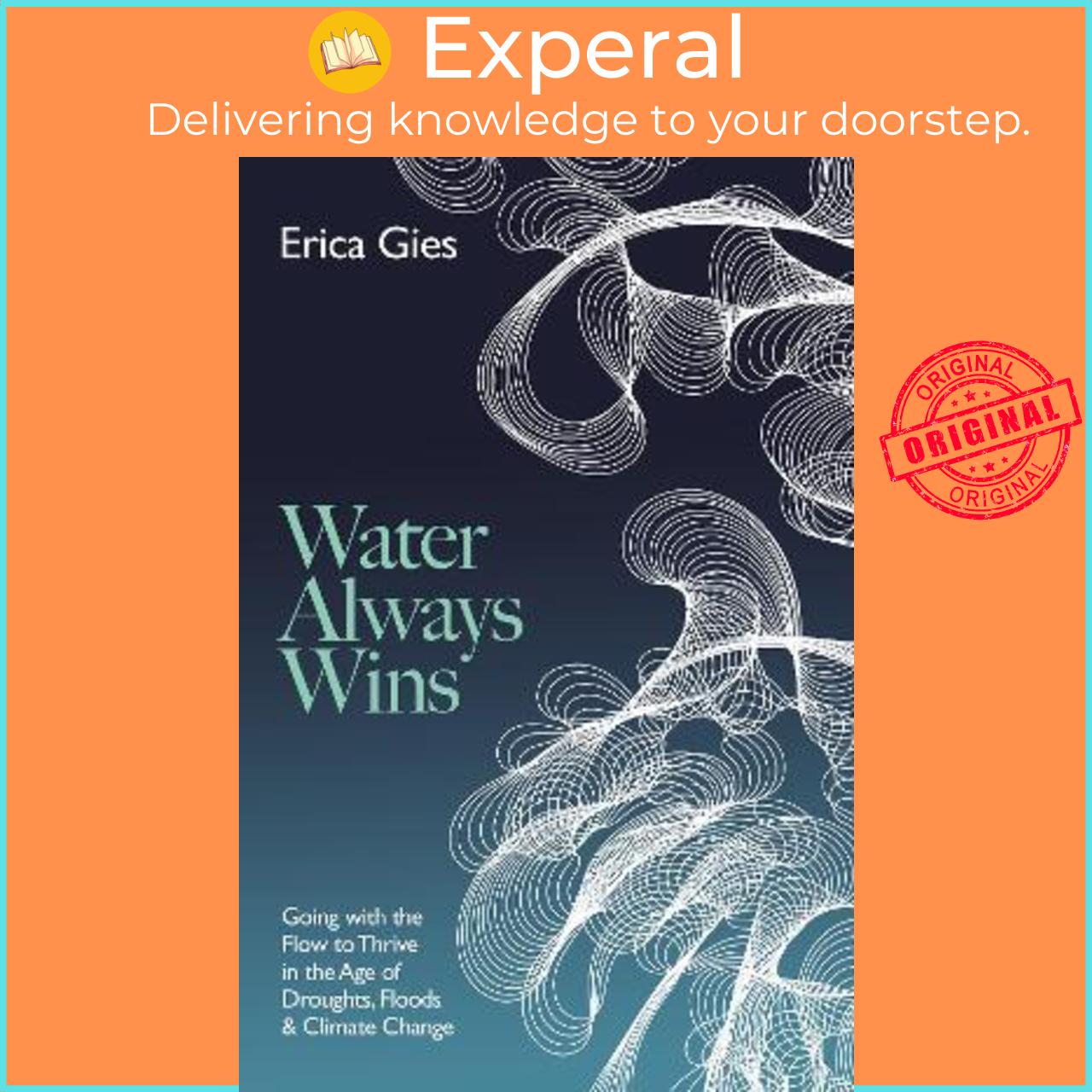 Sách - Water Always Wins : Thriving in an Age of Drought and Deluge by Erica Gies (UK edition, hardcover)