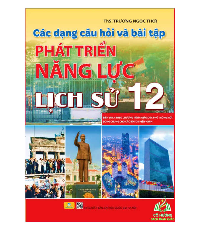 Sách - Các Dạng Câu Hỏi Và Bài Tập Phát Triển Năng Lực Lịch Sử 12 (Dùng chung cho các bộ sách)