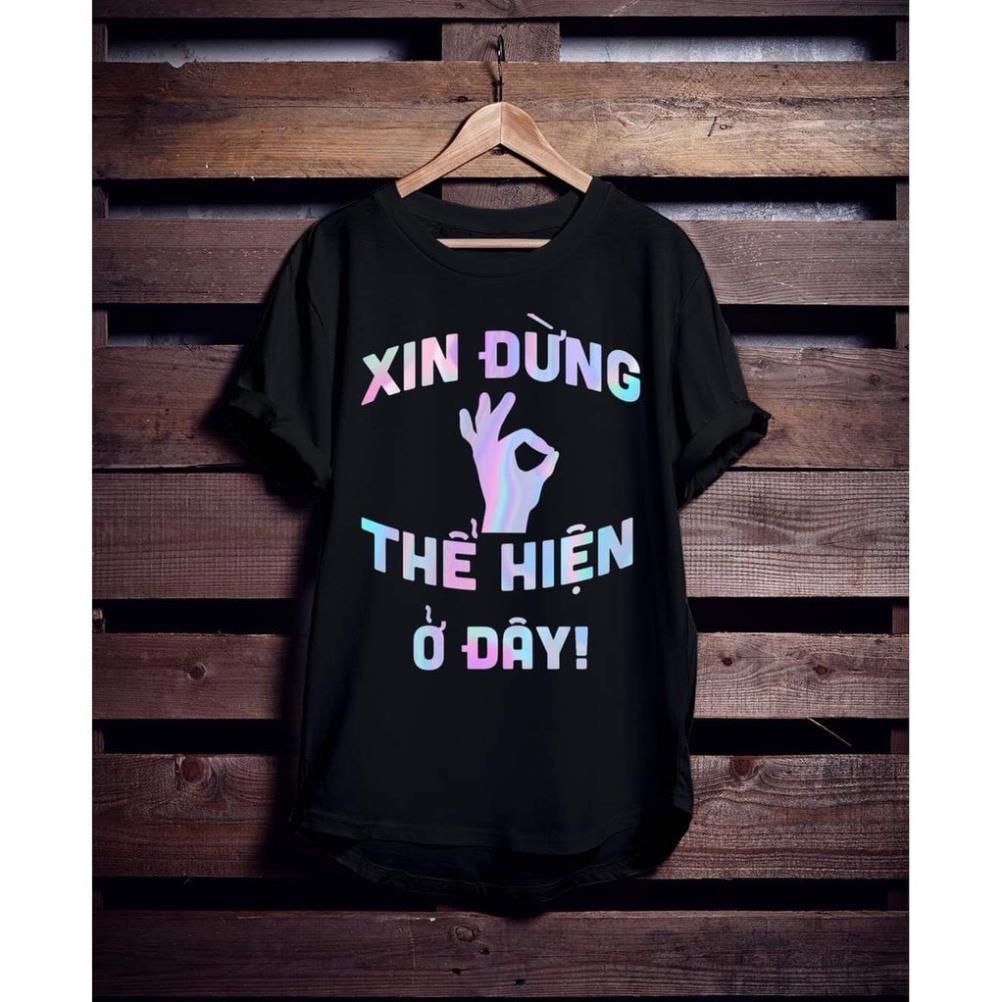 Áo Thun Phản Quang In Hình  XIN ĐỪNG THỂ HIỆN Ở ĐÂY Vải CottON Co Giãn, Phom Rộng Unisex Cho Nam và NỮ