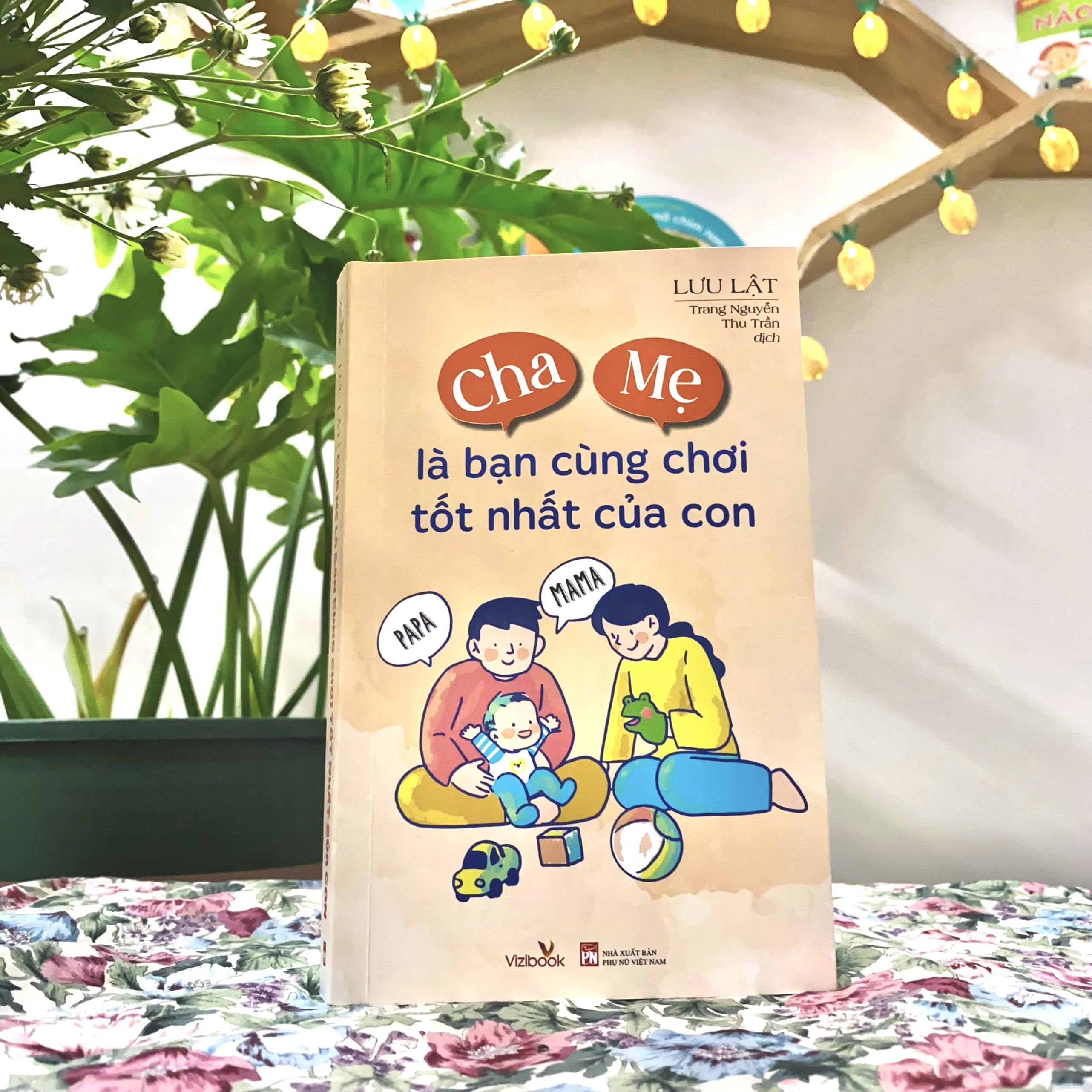 Sách nuôi dạy - Cha Mẹ là bạn cùng chơi tốt nhất của con - Tác giả Lưu Lật