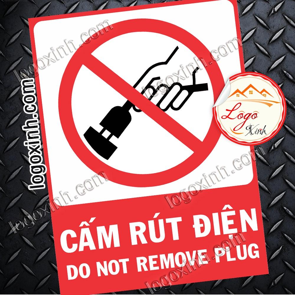 LOGO TEM STICKER BIỂN BÁO CẤM KHÔNG ĐƯỢC RÚT ĐIỆN - DO NOT REMOVE UNPLUG - BIỂN CẢNH BÁO, BIỂN CẤM