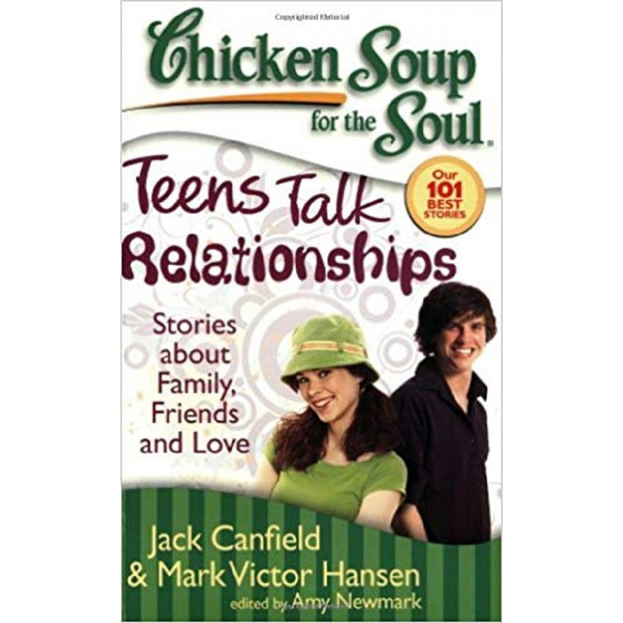 Chicken Soup for the Soul: Teens Talk Relationships: Stories about Family, Friends, and Love