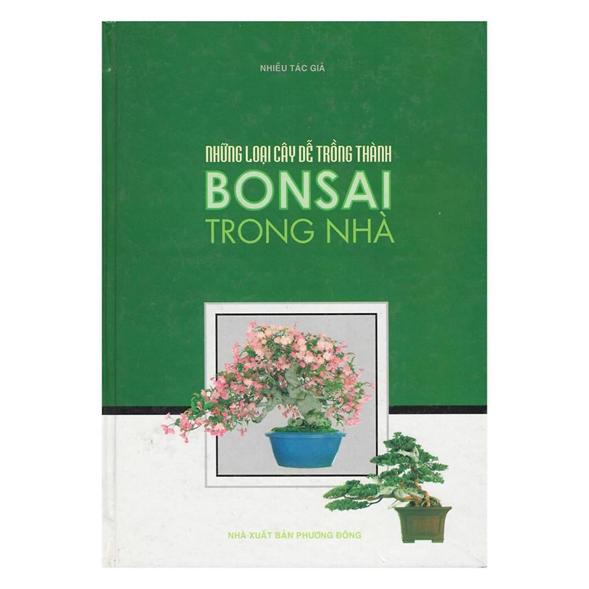Sách - Những Loại Cây Dễ Trồng Thành Bonsai Trong Nhà - Chính Thông Book