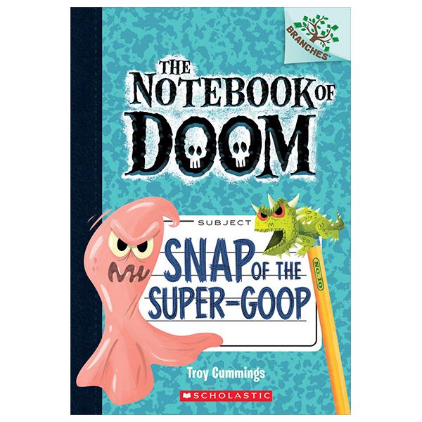 Sách ngoại văn: The Notebook Of Doom - Book 10 - Snap Of The Super-Goop