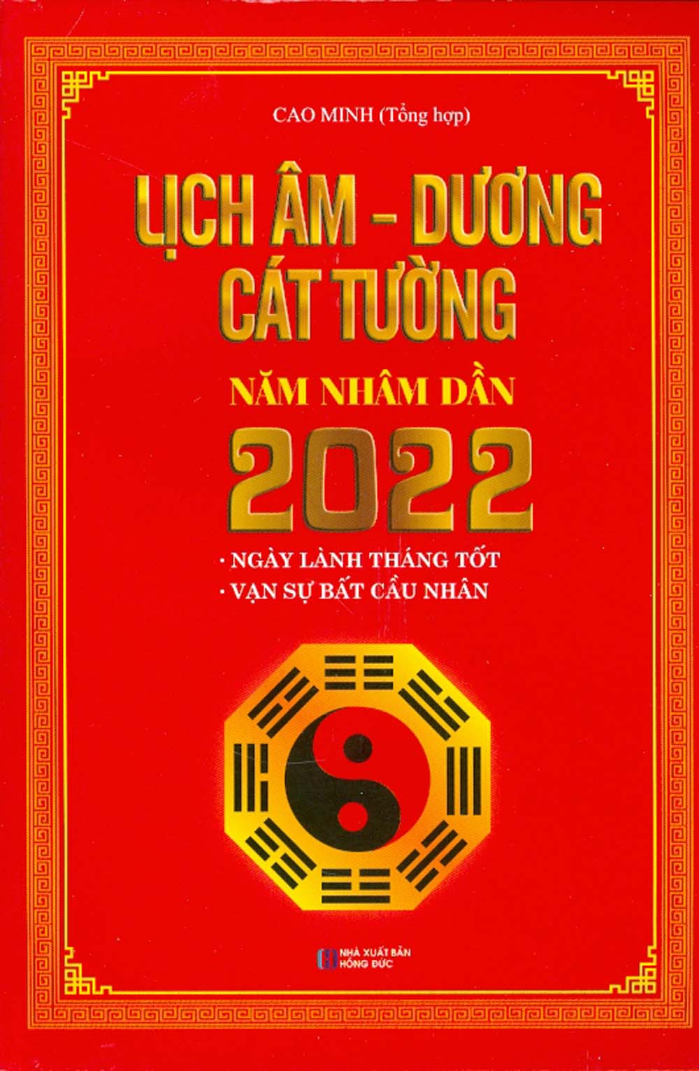 Lịch Âm - Dương Cát Tường Năm Nhâm Dần 2022 (Ngày Lành Tháng Tốt, Vạn Sự Bất Cầu Nhân)