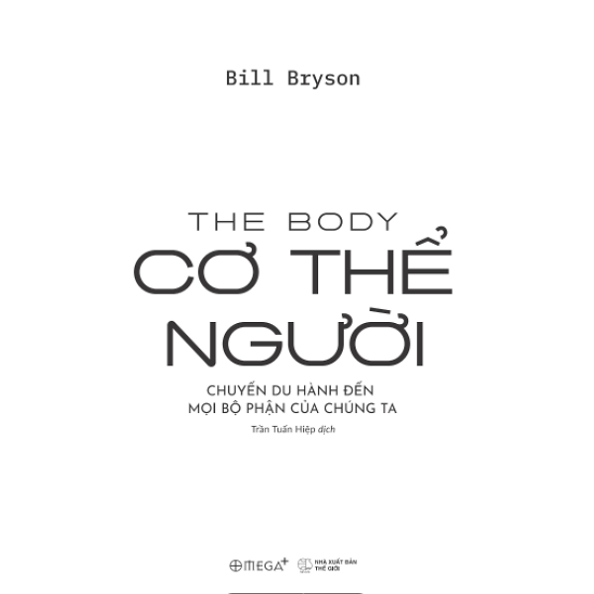 Cơ Thể Người - The Body - Chuyến Du Hành Đến Mọi Bộ Phận Của Chúng Ta (Bill Bryson) - Omega Plus