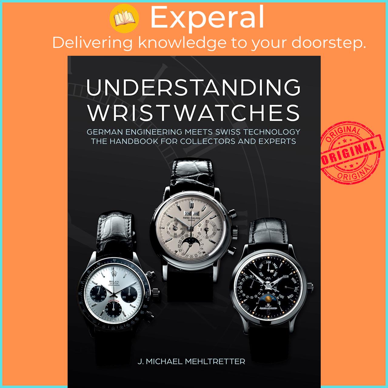 Sách - Understanding Wristwatches - German Engineering Meets Swiss Tec by J. Michael Mehltretter (UK edition, Hardcover)