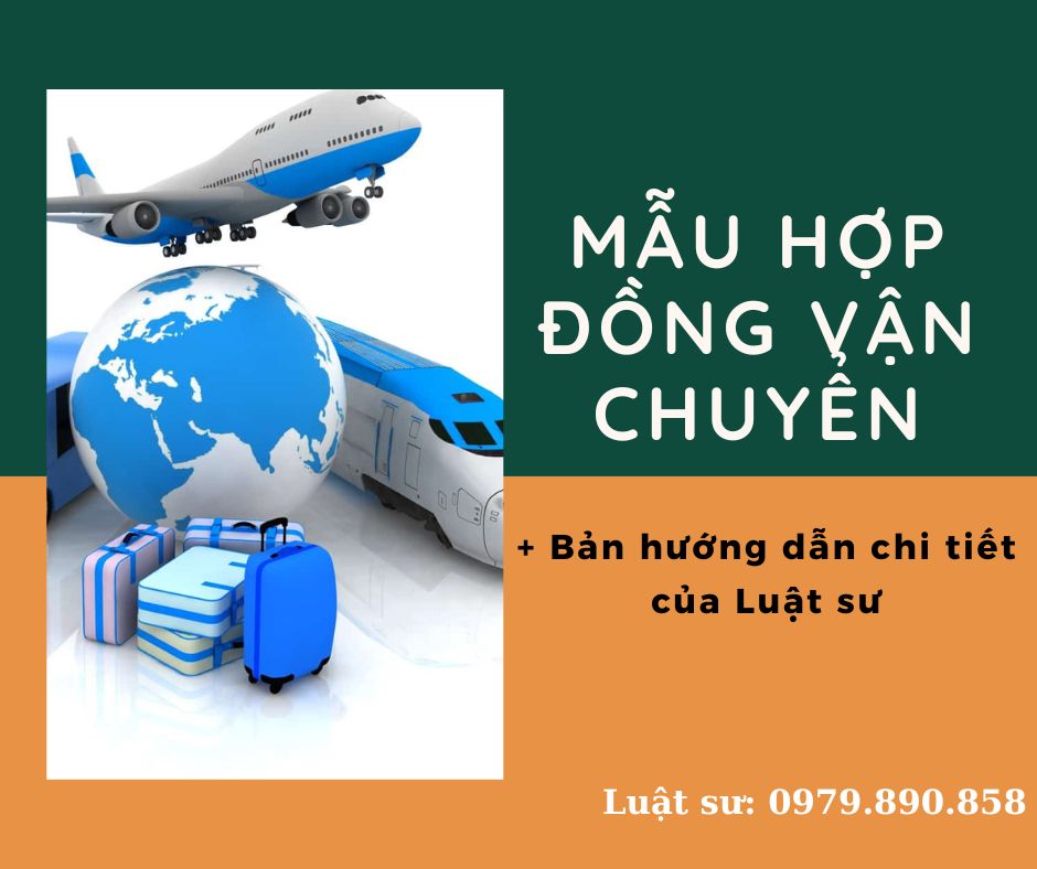 Mẫu hợp đồng vận chuyển đúng quy định pháp luật + Bản hướng dẫn chi tiết của Luật sư