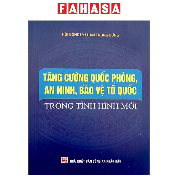 Tăng Cường Quốc Phòng, An Ninh, Bảo Vệ Tổ Quốc Trong Tình Hình Mới