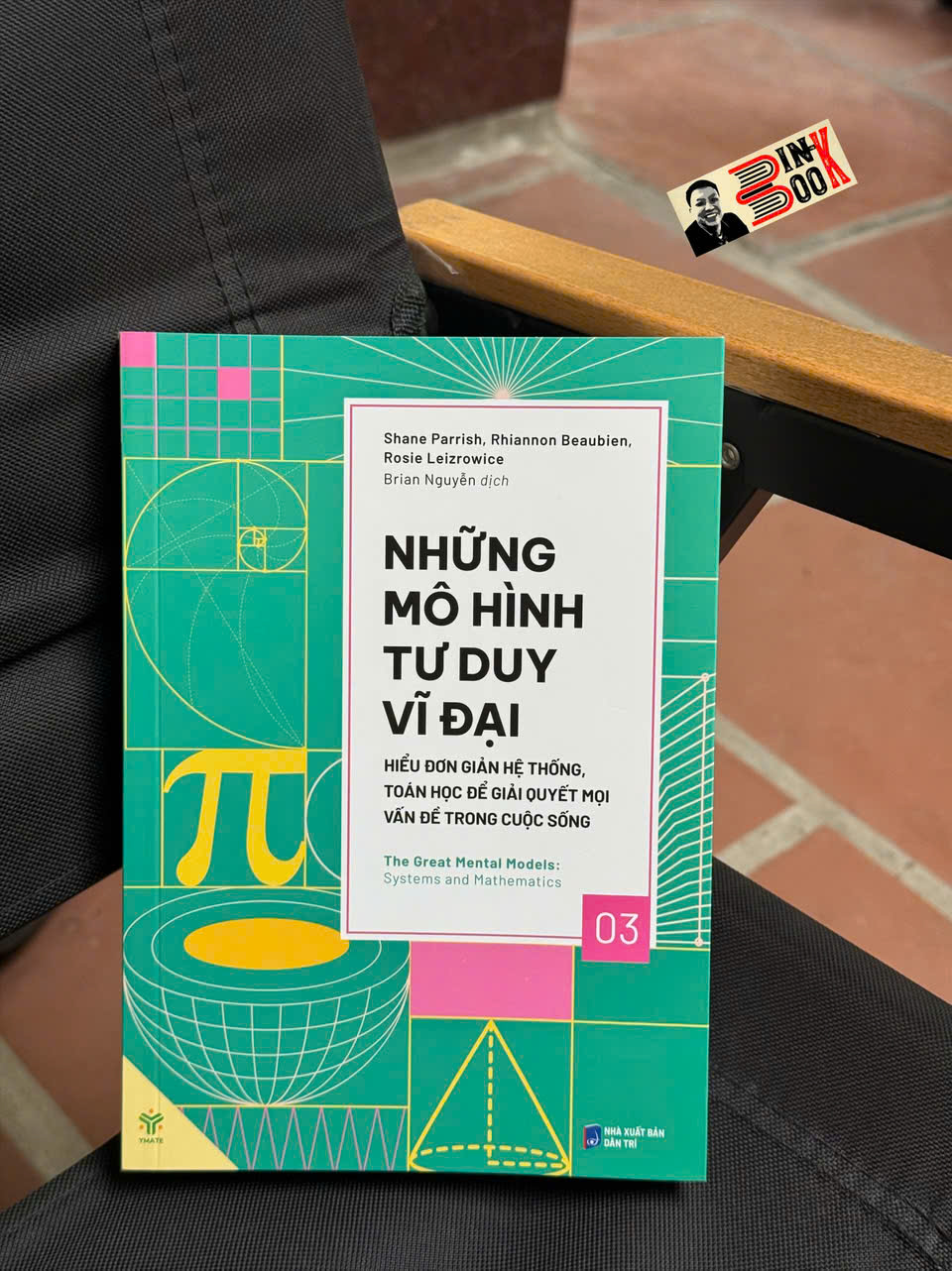 NHỮNG MÔ HÌNH TƯ DUY VĨ ĐẠI 3 - HIỂU ĐƠN GIẢN HỆ THỐNG, TOÁN HỌC ĐỂ GIẢI QUYẾT MỌI VẤN ĐỀ TRONG CUỘC SỐNG – Nhiều tác giả – Brian Nguyễn dịch – Ymate