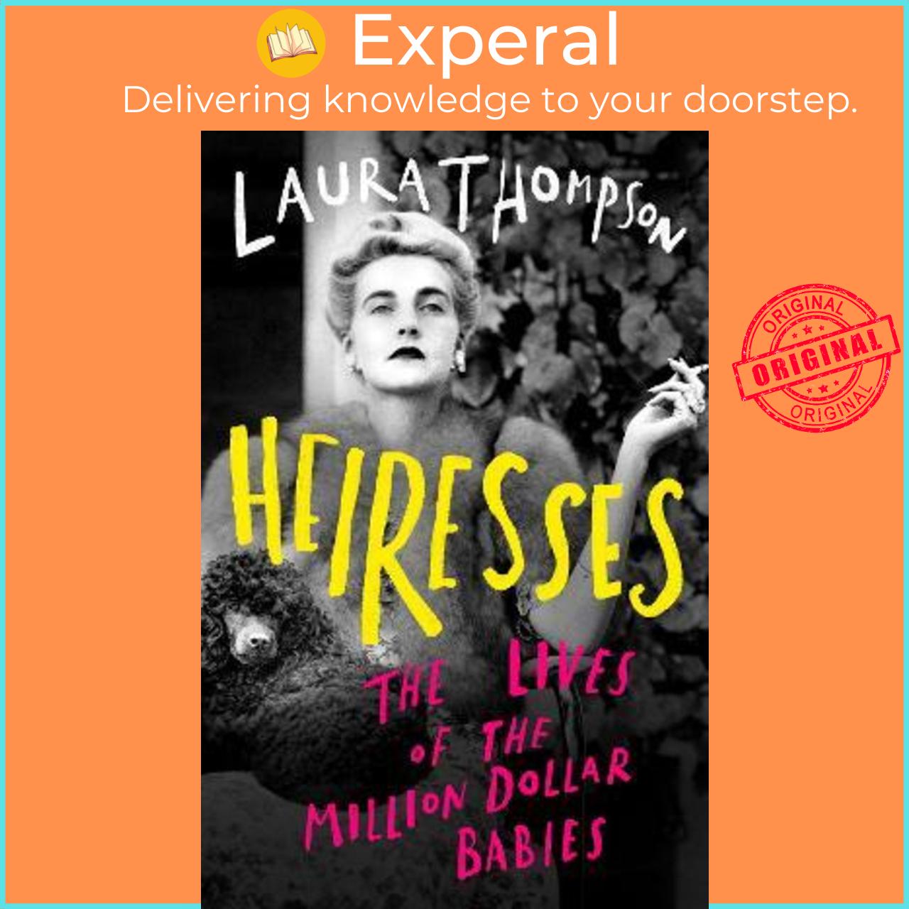 Sách - Heiresses : The Lives of the Million Dollar Babies by Laura Thompson