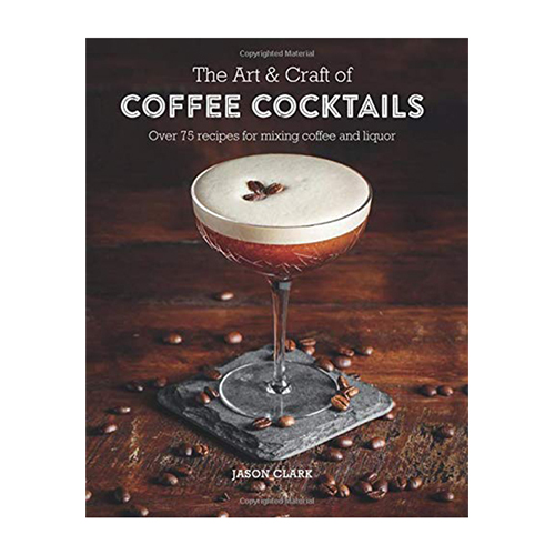 The Art & Craft Of Coffee Cocktails