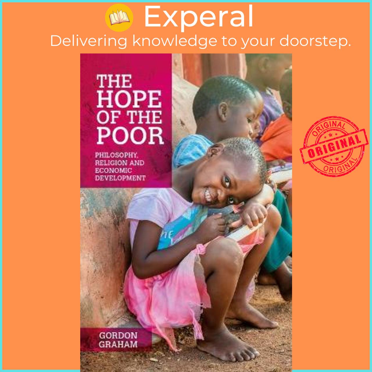 Sách - The Hope of the Poor : Philosophy, Religion and Economic Development by Gordon Graham
