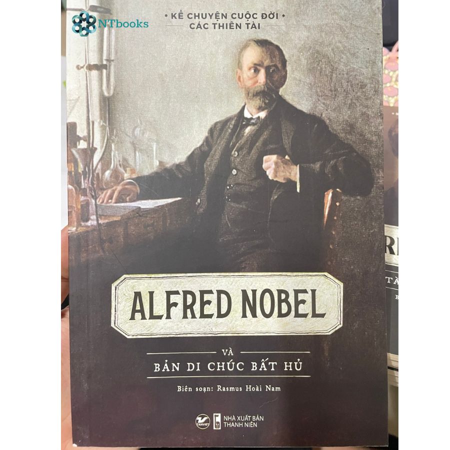 Sách Kể Chuyện Cuộc Đời Các Thiên Tài - Alfred Nobel Và Bản Di Chúc Bất Hủ - Rasmus Hoài Nam