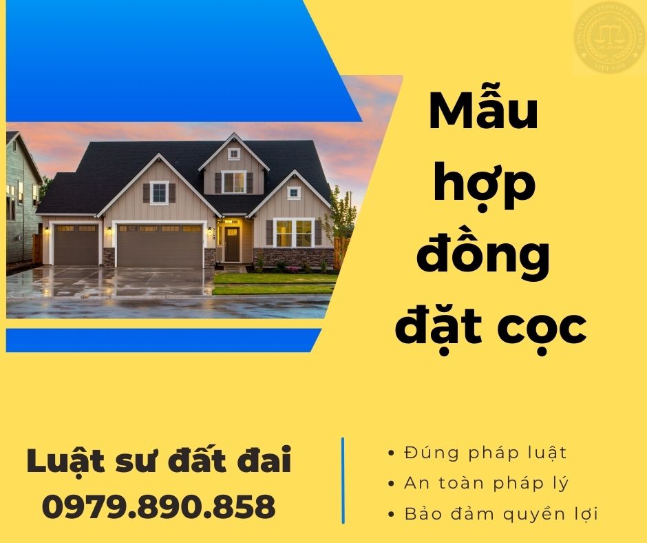 Hợp đồng đặt cọc mua bán nhà đất Luật sư soạn thảo + Tài liệu hướng dẫn đặt cọc đảm bảo an toàn khi giao dịch