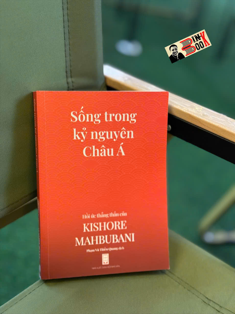 SỐNG TRONG KỶ NGUYÊN CHÂU Á - Hồi ức thẳng thắn của Kishore Mahbubani  – Phạm Vũ Thiều Quang dịch – NXB Hội Nhà Văn