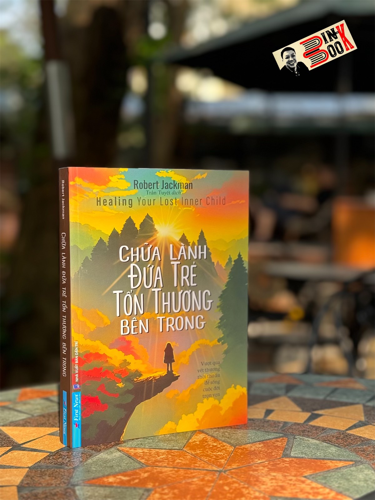 CHỮA LÀNH ĐỨA TRẺ TỔN THƯƠNG BÊN TRONG - Robert Jackman - Trần Tuyết dịch – First News – Nxb Dân Trí