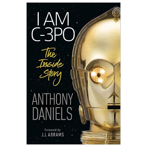 I Am C-3PO - The Inside Story: Foreword By J.J. Abrams