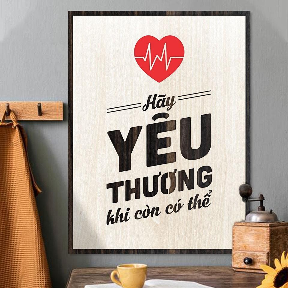 Tranh động lực bằng gỗ - Hãy yêu thương khi còn có thể