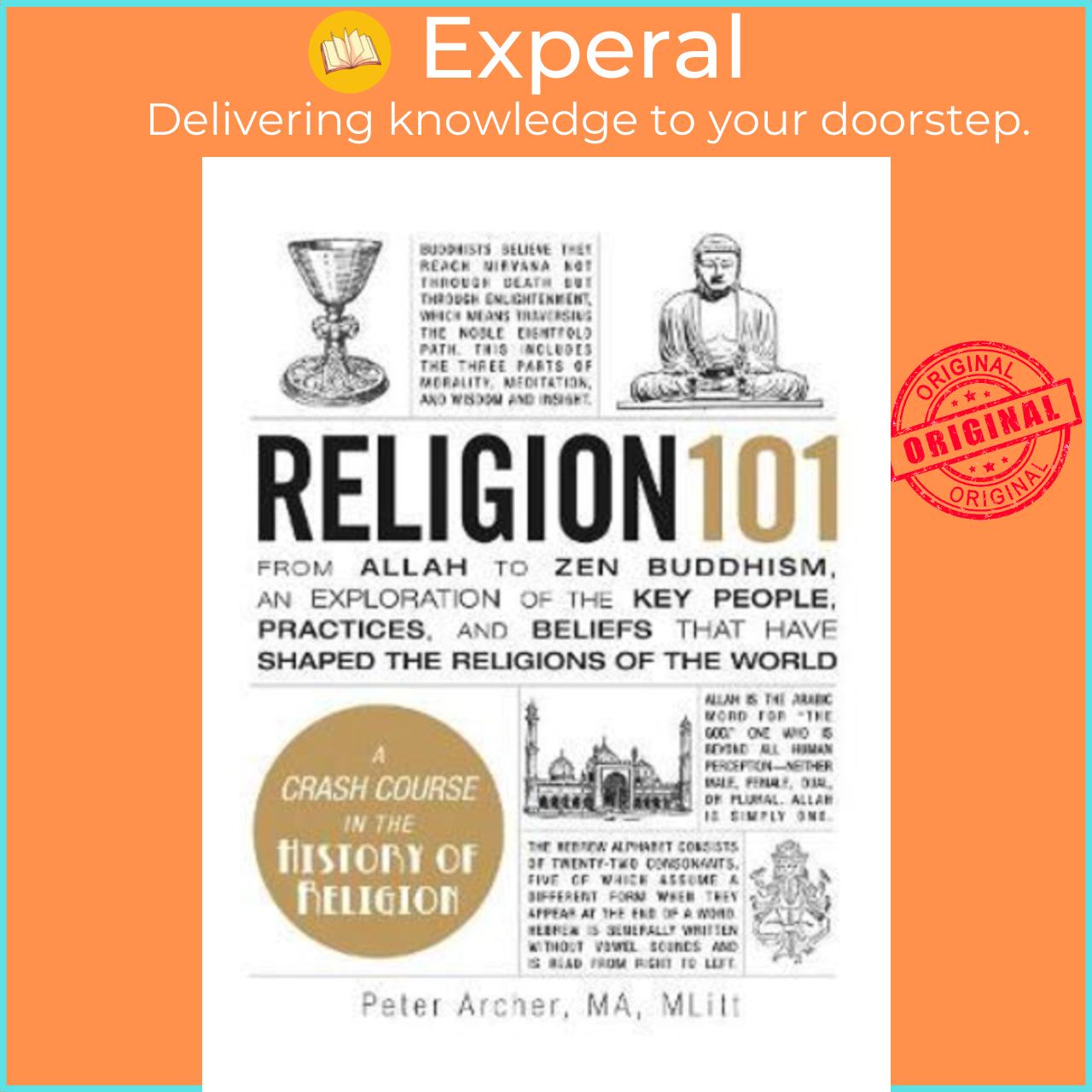 Sách - Religion 101 : From Allah to Zen Buddhism, an Exploration of the Key Peop by Peter Archer