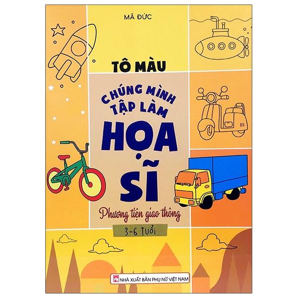 Tô Màu Chúng Mình Tập Làm Họa Sĩ - 3-6 Tuổi - Phương Tiện Giao Thông