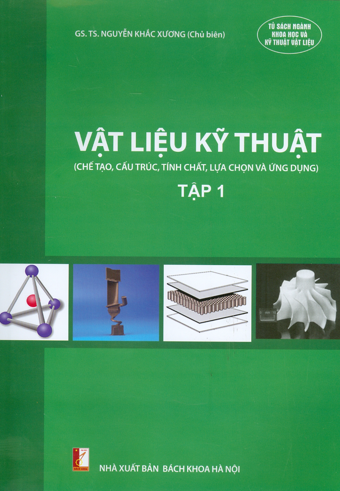 (Giáo trình) Vật Liệu Kỹ Thuật - Tập 1 (Chế tạo, cấu trúc, tính chất, lựa chọn và ứng dụng)