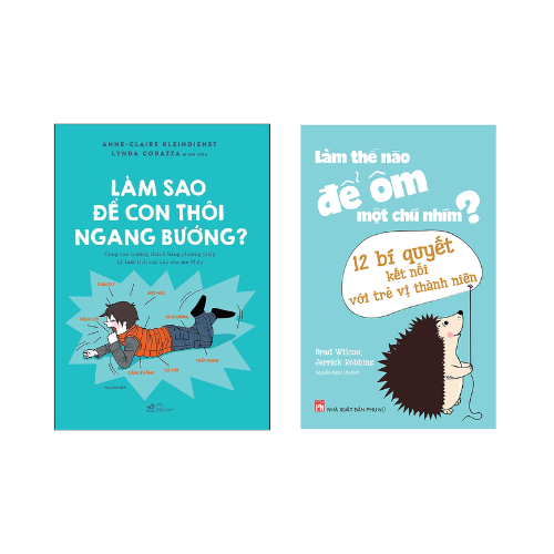 Combo 2 cuốn: Làm Sao Để Con Thôi Ngang Bướng + Làm Thế Nào Để Ôm Một Chú Nhím - 12 Bí Quyết Kết Nối Với Trẻ Vị Thành Niên