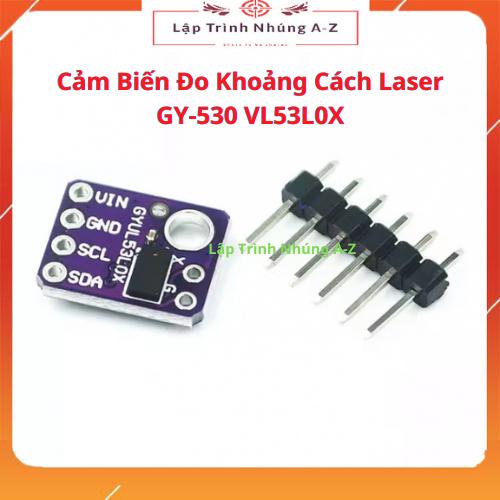 [Lập Trình Nhúng A-Z][G36] Cảm Biến Đo Khoảng Cách Laser GY-530 VL53L0X