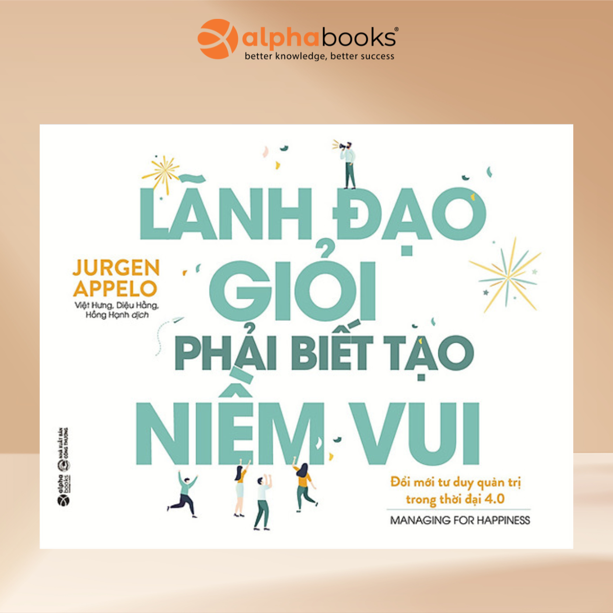 Sách Lãnh Đạo Giỏi Phải Biết Tạo Niềm Vui
