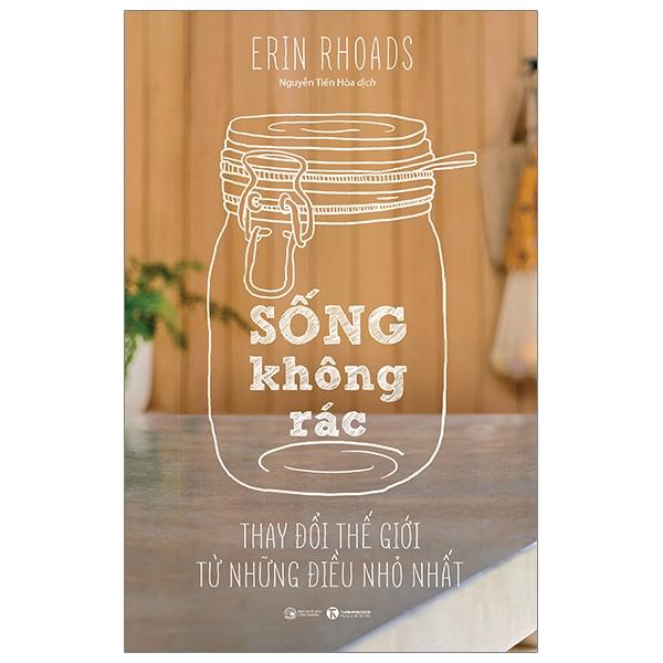 Sống Không Rác - Thay Đổi Thế Giới Từ Những Điều Nhỏ Nhất