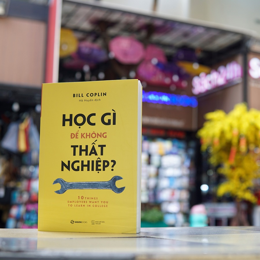 Học gì để không thất nghiệp? (10 Things Employers Want You to Learn in College, Revised: The Skills You Need to Succeed) - Tác giả: Bill Coplin