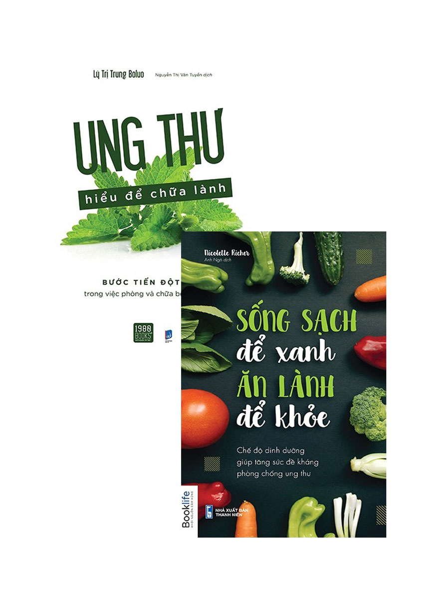 Combo Sống Sạch Để Xanh, Ăn Lành Để Khoẻ + Ung Thư Hiểu Để Chữa Lành (Bộ 2 Cuốn)