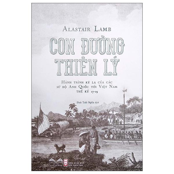 Con Đường Thiên Lý - Hành Trình Kỳ Lạ Của Các Sứ Bộ Anh Quốc Tới Việt Nam Thế Kỷ 17-19