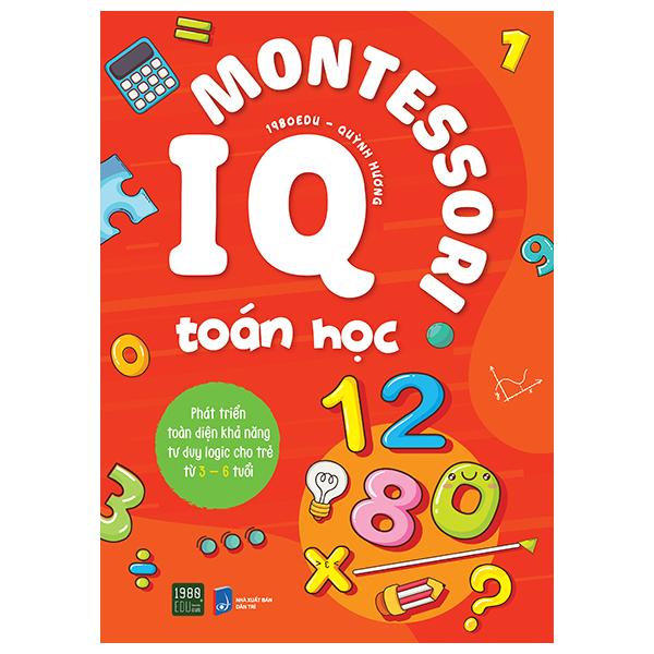 IQ Montessori Toán Học – Phát Triển Toàn Diện Khả Năng Tư Duy Logic Cho Trẻ Từ 3-6 Tuổi
