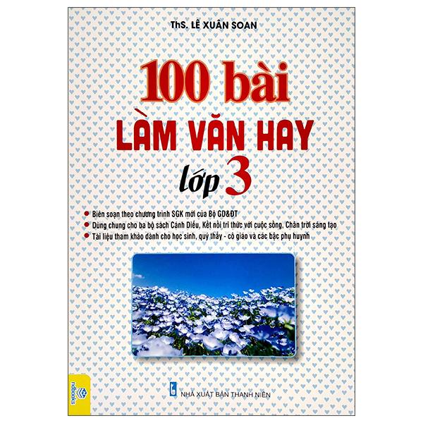 100 Bài Làm Văn Hay Lớp 3 (Biên Soạn Theo Chương Trình Giáo Dục Phổ Thông Mới)