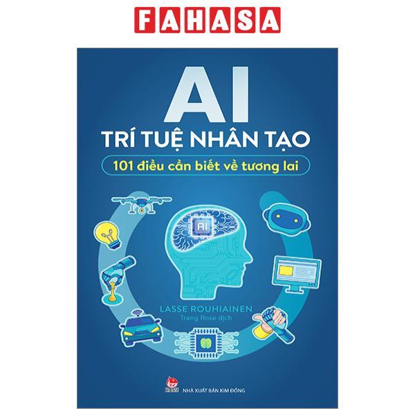 AI - Trí Tuệ Nhân Tạo - 101 Điều Cần Biết Về Tương Lai (Tái Bản 2023)