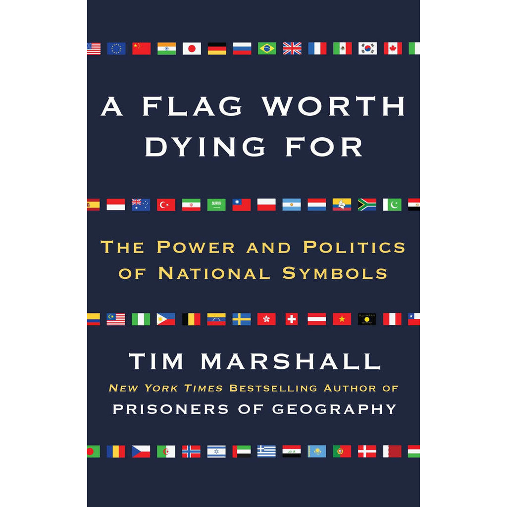 Sách - A Flag Worth Dying For: The Power and Politics Of National Symbols by Tim Marshall