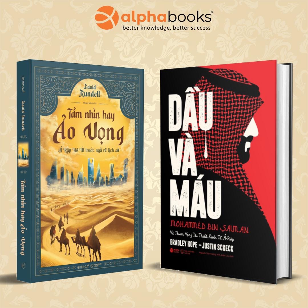 Combo Sách Khám Phá Trung Đông: Tầm Nhìn Hay Ảo Vọng + Dầu Và Máu - Alpha Books