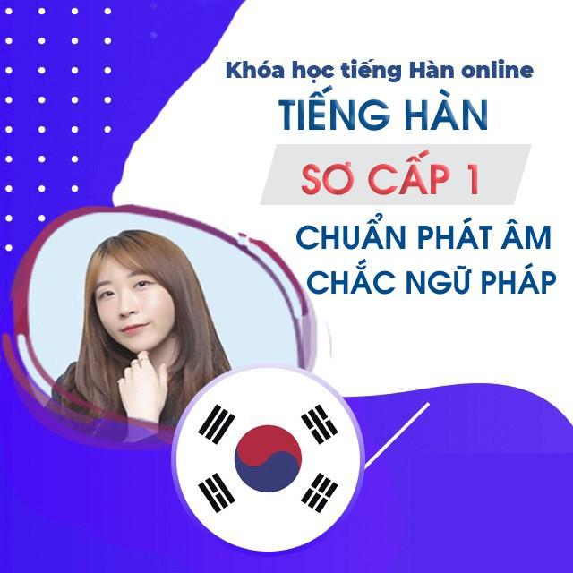  Khóa học NGOẠI NGỮ- Chinh phục tiếng Hàn sơ cấp 1: Chuẩn phát âm, chắc ngữ pháp -[UNICA.VN