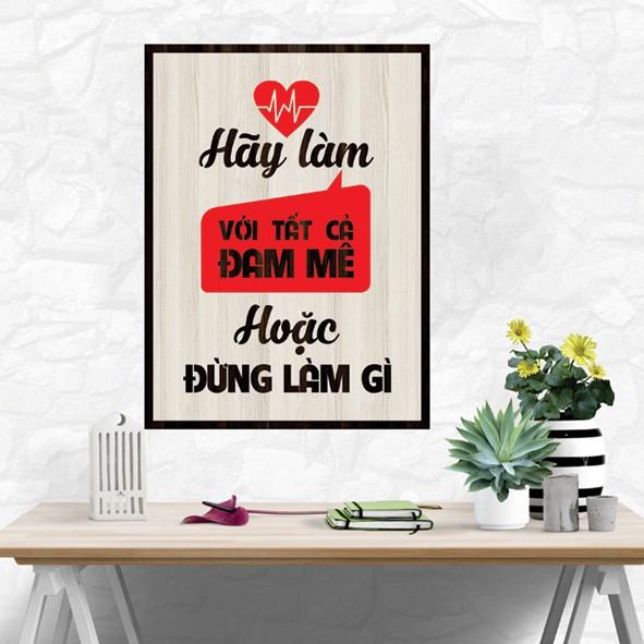 Tranh gỗ DECOR - SLOGAN tạo động lực, Truyền cảm hứng - Hãy làm với tất cả đam mê hoặc đừng làm gì