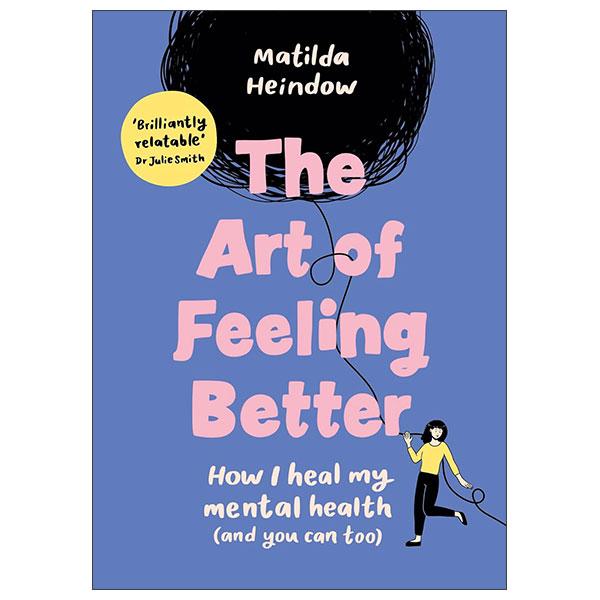 Sách ngoại văn: The Art Of Feeling Better - How I Heal My Mental Health