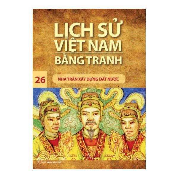 Lịch Sử Việt Nam Bằng Tranh (Tập 26): Nhà Trần Xây Dựng Đất Nước