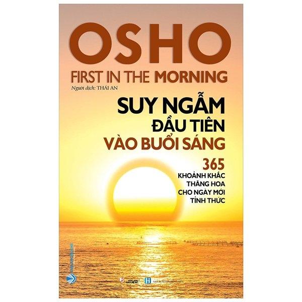 Osho – Suy Ngẫm Đầu Tiên Vào Buổi Sáng – 365 Khoảnh Khắc Thăng Hoa Cho Ngày Mới Tỉnh Thức Tái Bản 2022