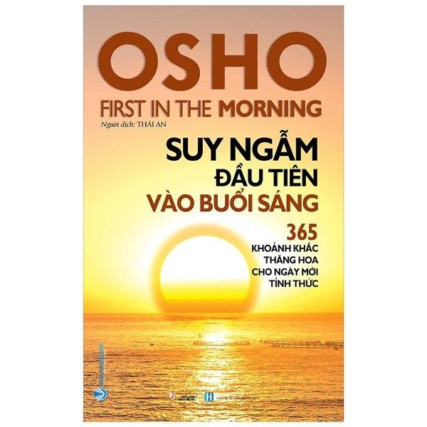 Osho - Suy Ngẫm Đầu Tiên Vào Buổi Sáng - 365 Khoảnh Khắc Thăng Hoa Cho Ngày Mới Tỉnh Thức (Tái Bản 2022)