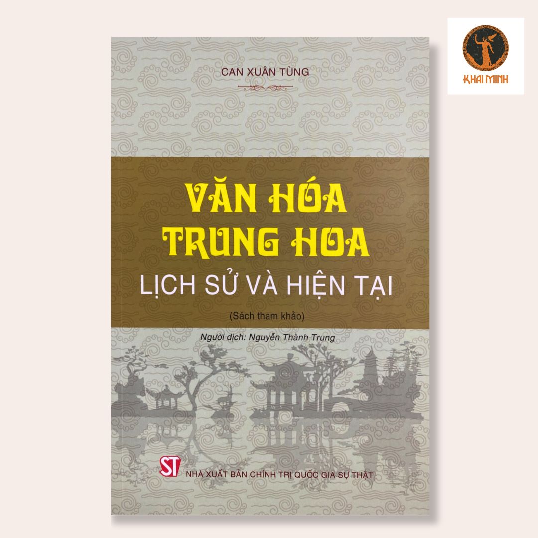 VĂN HÓA TRUNG HOA - Lịch Sử Và Hiện Tại - Can Xuân Tùng - Nguyễn Thành Trung dịch -