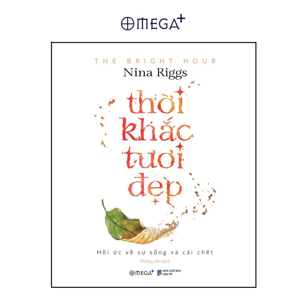 Thời Khắc Tươi Đẹp - Hồi Ức Về Sự Sống Và Cái Chết - Nina Riggs - Bản Quyền