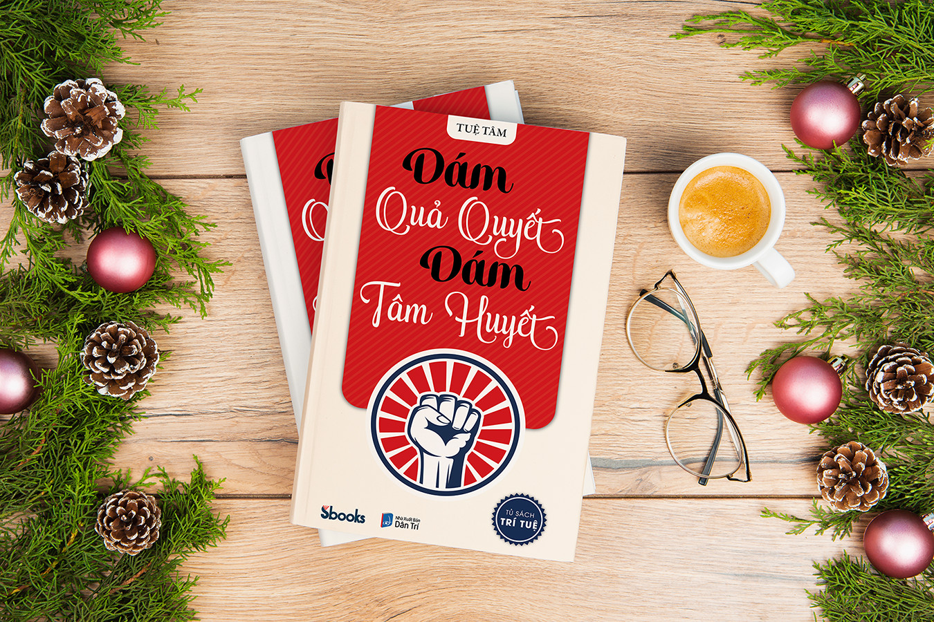 Dám Quả Quyết Dám Tâm Huyết - Tuệ Tâm (Tủ sách Trí Tuệ)