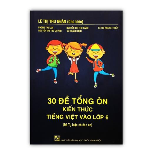 Sách - 30 Đề tổng ôn kiến thức Tiếng Việt vào Lớp 6 (đề tự luận có đáp án)
