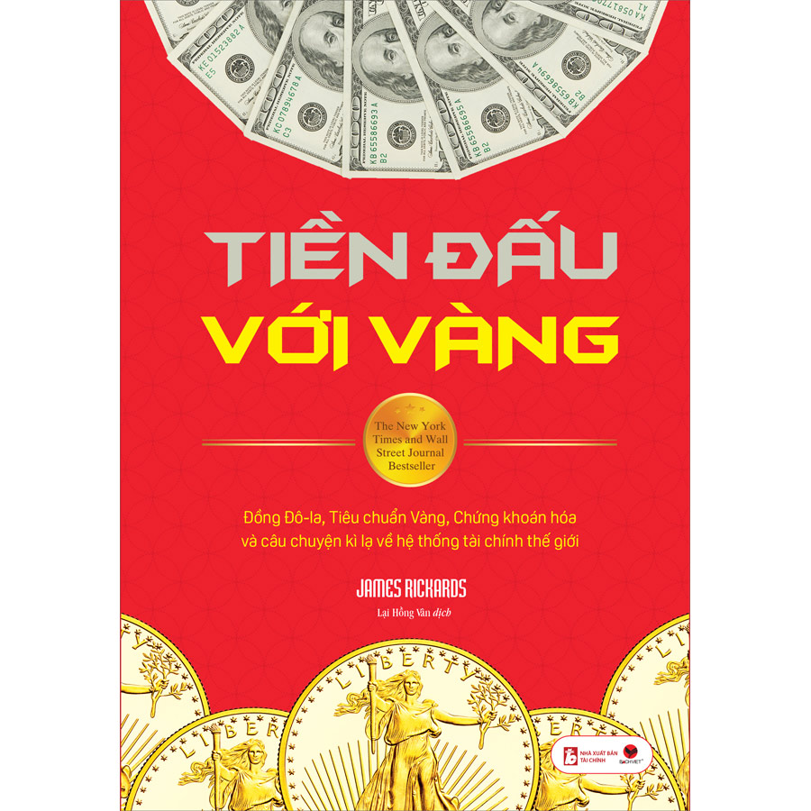 Cuốn Sách: Tiền Đấu Với Vàng : Đồng Đô-La, Tiêu Chuẩn Vàng, Chứng Khoán Hóa Và Câu Chuyện Kì Lạ Về Hệ Thống Tài Chính Thế Giới